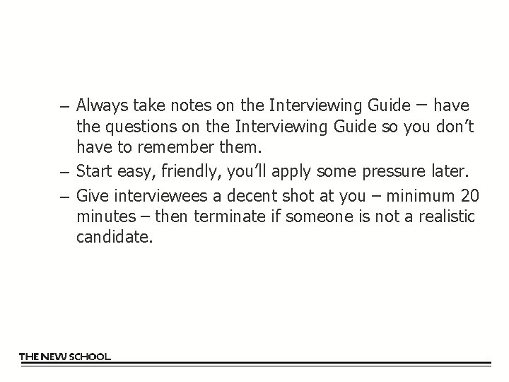 – Always take notes on the Interviewing Guide – have the questions on the