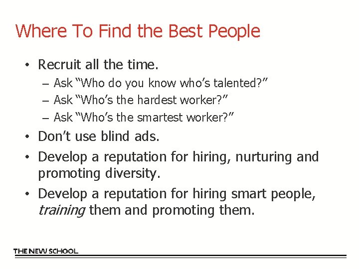 Where To Find the Best People • Recruit all the time. – Ask “Who