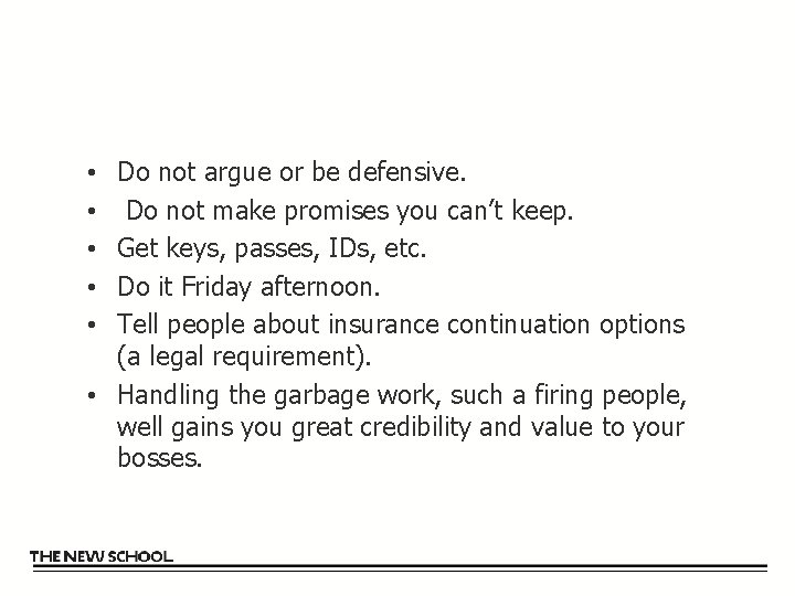 Do not argue or be defensive. Do not make promises you can’t keep. Get