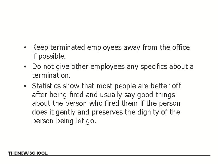  • Keep terminated employees away from the office if possible. • Do not