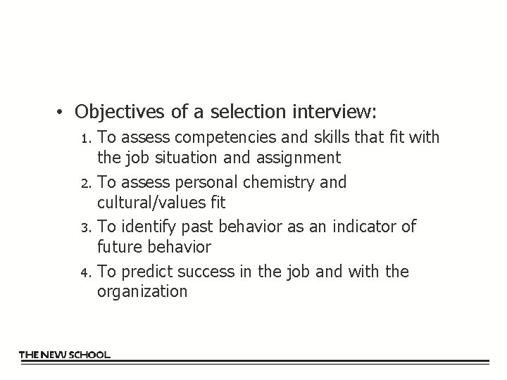  • Objectives of a selection interview: To assess competencies and skills that fit