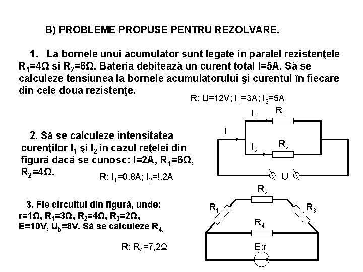 B) PROBLEME PROPUSE PENTRU REZOLVARE. 1. La bornele unui acumulator sunt legate în paralel