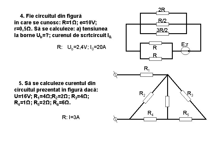 2 R 4. Fie circuitul din figură în care se cunosc: R=1Ω; e=10 V;