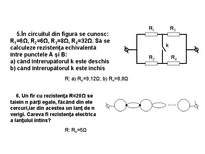 5. În circuitul din figură se cunosc: R 1=6Ω, R 2=6Ω, R 3=8Ω, R