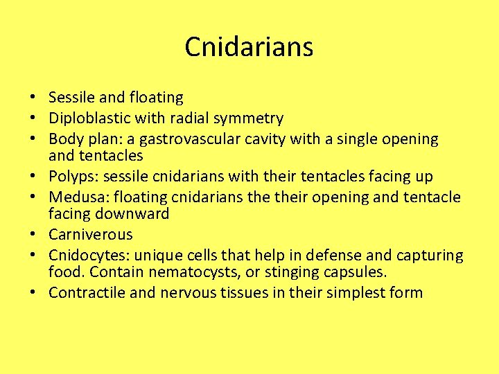 Cnidarians • Sessile and floating • Diploblastic with radial symmetry • Body plan: a