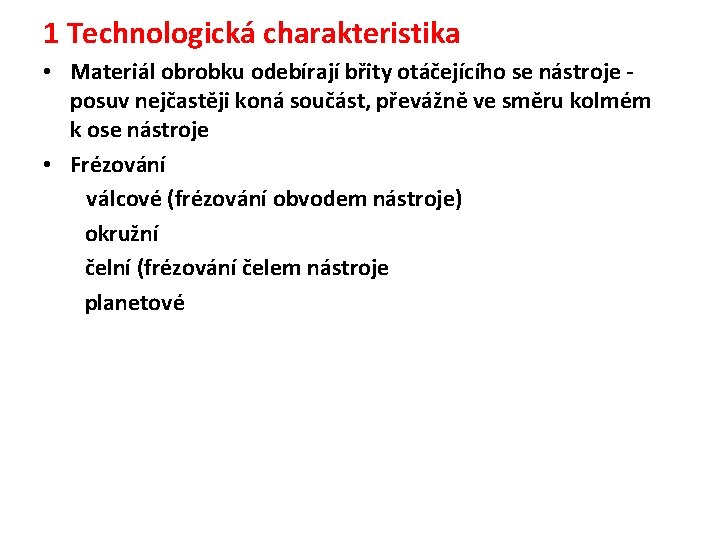 1 Technologická charakteristika • Materiál obrobku odebírají břity otáčejícího se nástroje posuv nejčastěji koná