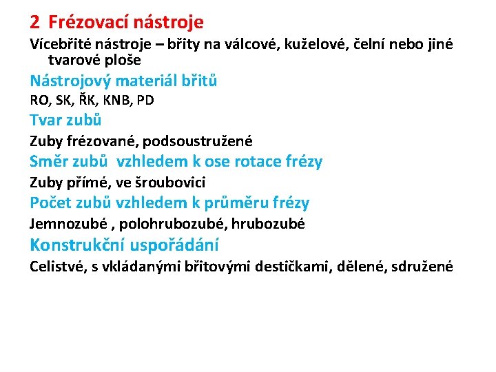 2 Frézovací nástroje Vícebřité nástroje – břity na válcové, kuželové, čelní nebo jiné tvarové