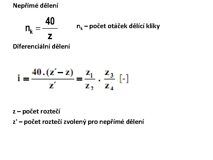 Nepřímé dělení nk – počet otáček dělící kliky Diferenciální dělení z – počet roztečí