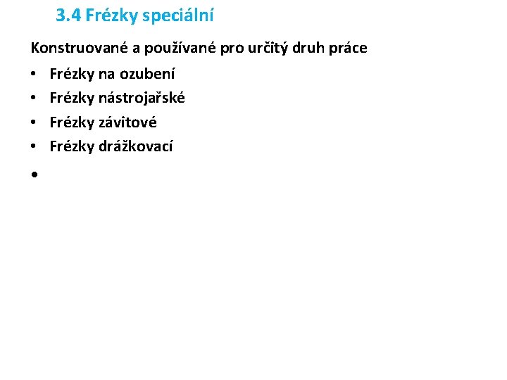 3. 4 Frézky speciální Konstruované a používané pro určitý druh práce • • •