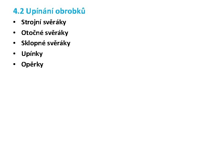 4. 2 Upínání obrobků • • • Strojní svěráky Otočné svěráky Sklopné svěráky Upínky