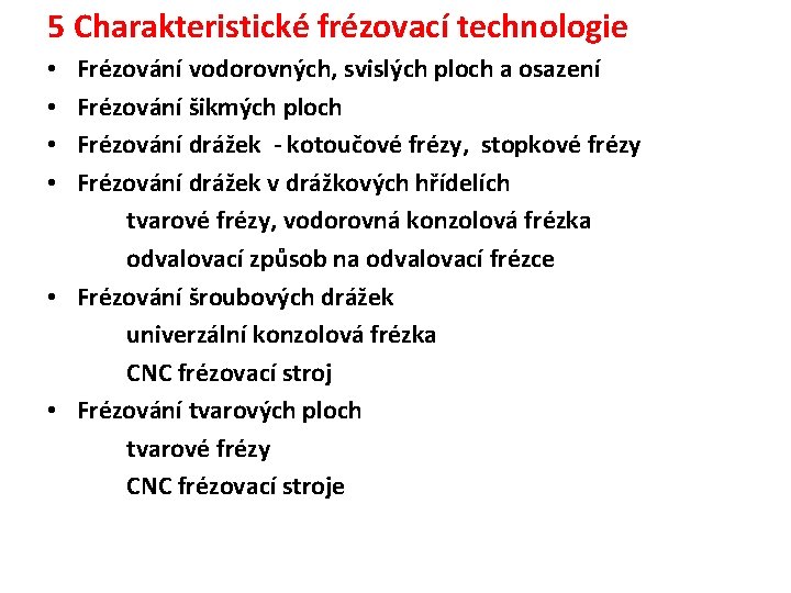 5 Charakteristické frézovací technologie Frézování vodorovných, svislých ploch a osazení Frézování šikmých ploch Frézování