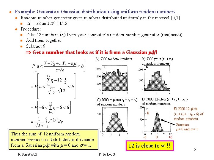 l Example: Generate a Gaussian distribution using uniform random numbers. u u Random number