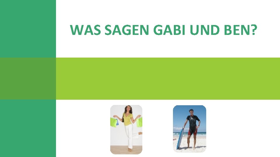 WAS SAGEN GABI UND BEN? 