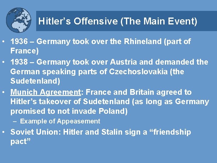 Hitler’s Offensive (The Main Event) • 1936 – Germany took over the Rhineland (part