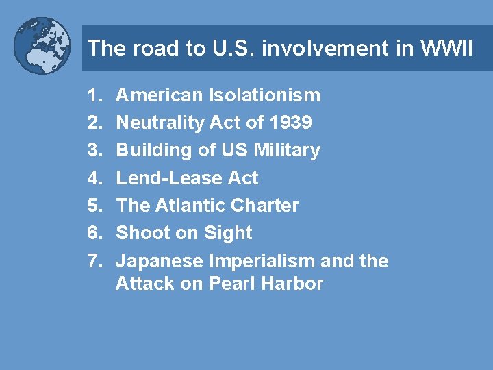 The road to U. S. involvement in WWII 1. 2. 3. 4. 5. 6.