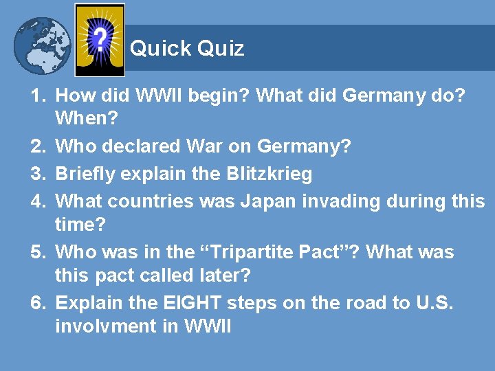 Quick Quiz 1. How did WWII begin? What did Germany do? When? 2. Who