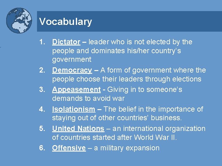 Vocabulary 1. Dictator – leader who is not elected by the people and dominates