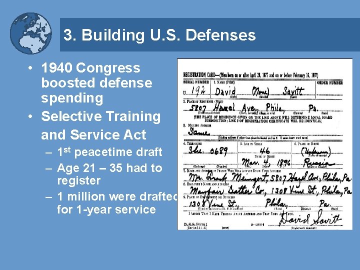 3. Building U. S. Defenses • 1940 Congress boosted defense spending • Selective Training