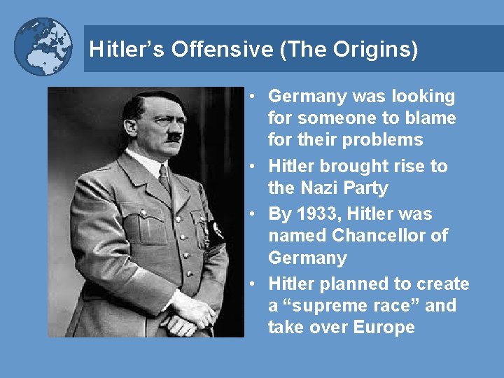 Hitler’s Offensive (The Origins) • Germany was looking for someone to blame for their