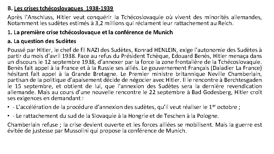 B. Les crises tchécoslovaques 1938 -1939 Après l’Anschluss, Hitler veut conquérir la Tchécoslovaquie où