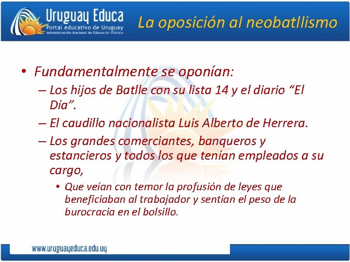 La oposición al neobatllismo • Fundamentalmente se oponían: – Los hijos de Batlle con