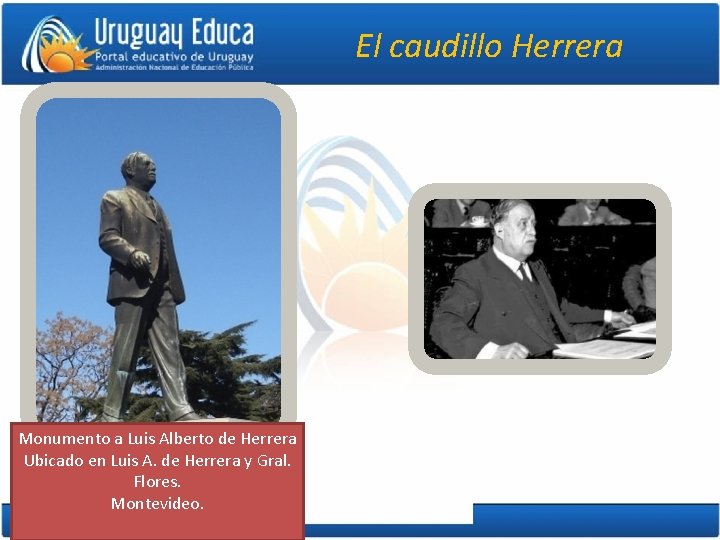 El caudillo Herrera Monumento a Luis Alberto de Herrera Ubicado en Luis A. de