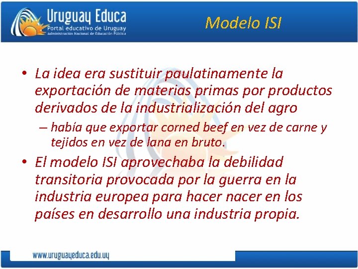 Modelo ISI • La idea era sustituir paulatinamente la exportación de materias primas por