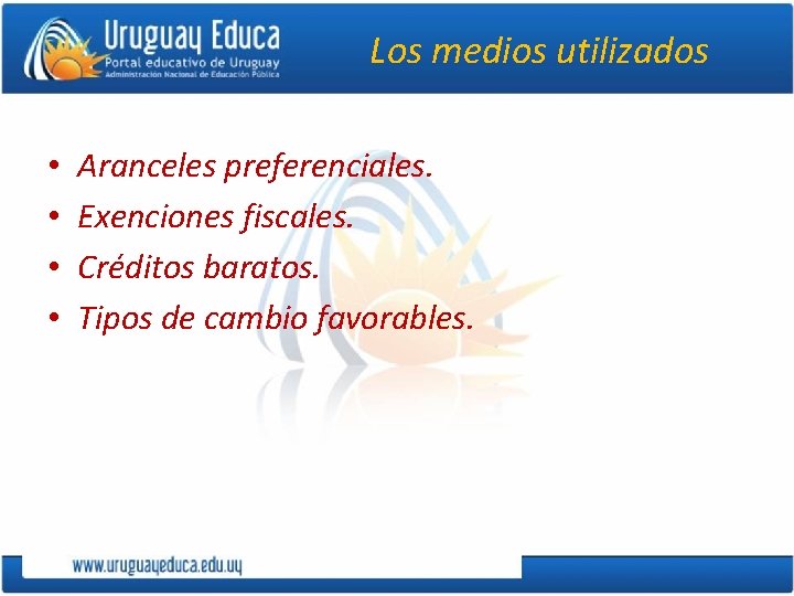 Los medios utilizados • • Aranceles preferenciales. Exenciones fiscales. Créditos baratos. Tipos de cambio