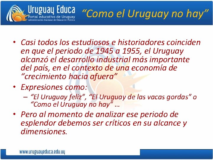 “Como el Uruguay no hay” • Casi todos los estudiosos e historiadores coinciden en