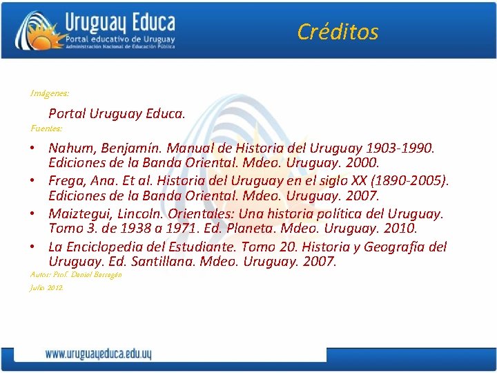 Créditos Imágenes: Portal Uruguay Educa. Fuentes: • Nahum, Benjamín. Manual de Historia del Uruguay