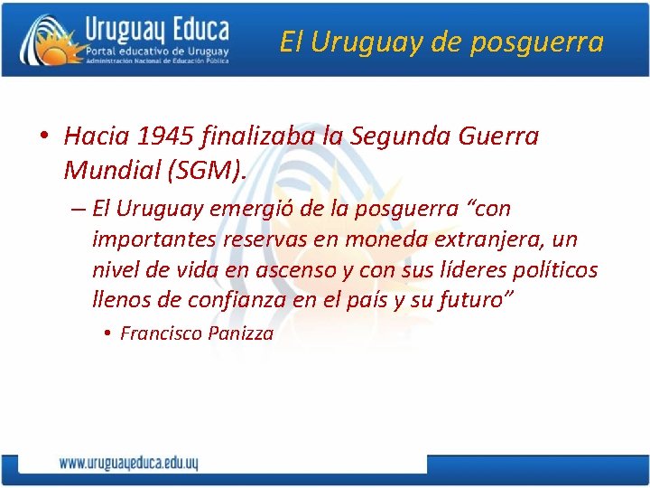 El Uruguay de posguerra • Hacia 1945 finalizaba la Segunda Guerra Mundial (SGM). –