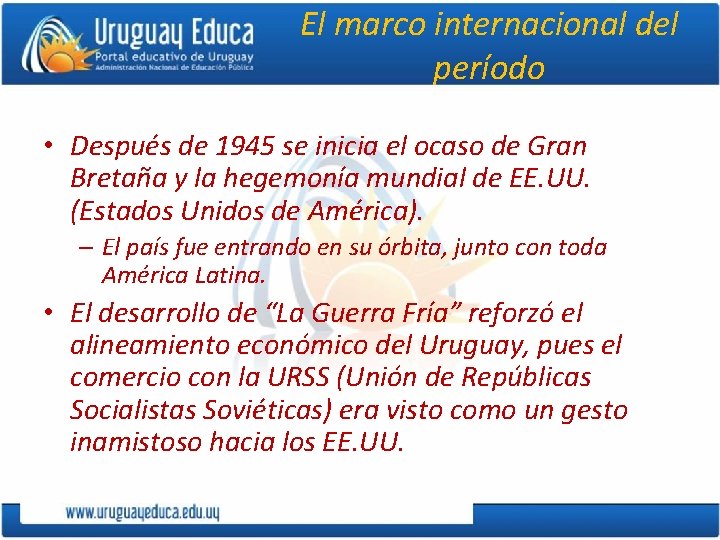 El marco internacional del período • Después de 1945 se inicia el ocaso de