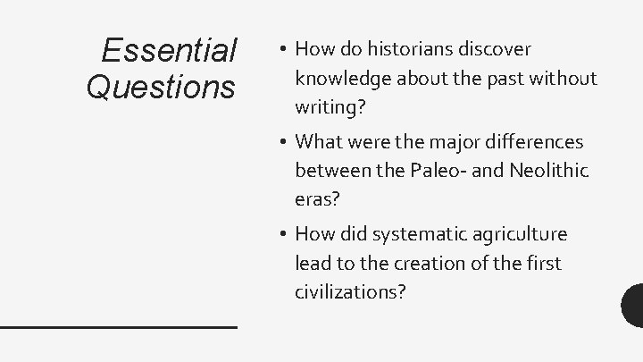 Essential Questions • How do historians discover knowledge about the past without writing? • Essential Questions • How do historians discover knowledge about the past without writing? •