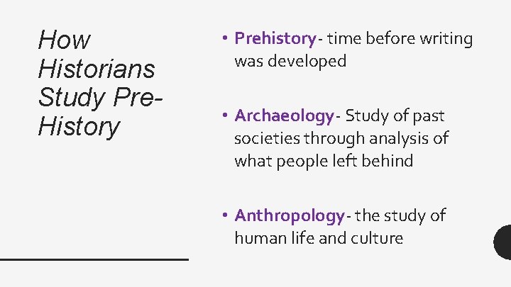 How Historians Study Pre. History • Prehistory- time before writing was developed • Archaeology- How Historians Study Pre. History • Prehistory- time before writing was developed • Archaeology-