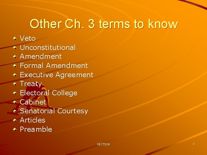 Other Ch. 3 terms to know Veto Unconstitutional Amendment Formal Amendment Executive Agreement Treaty