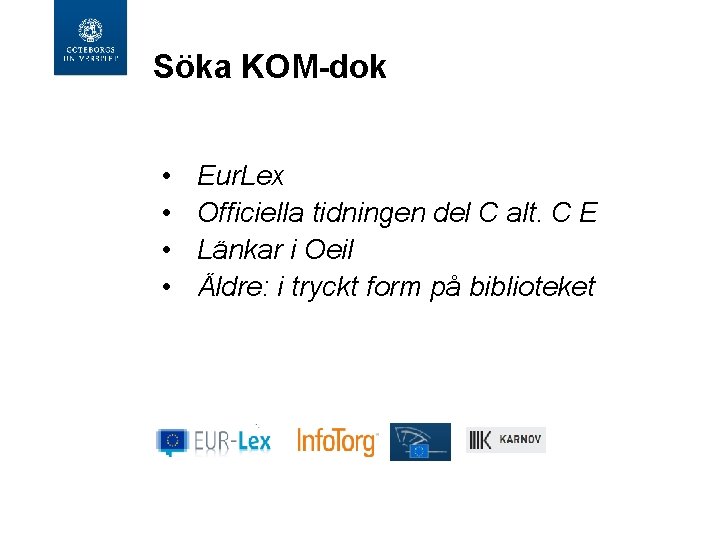 Söka KOM-dok • • Eur. Lex Officiella tidningen del C alt. C E Länkar