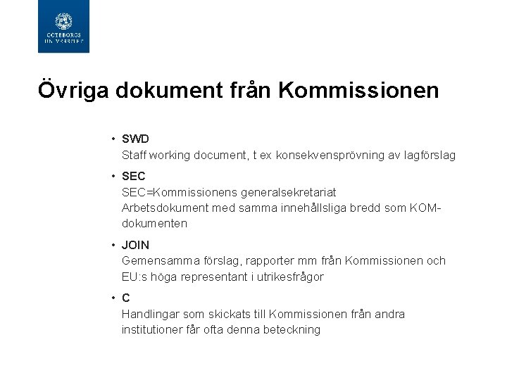 Övriga dokument från Kommissionen • SWD Staff working document, t ex konsekvensprövning av lagförslag