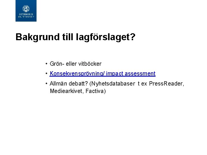 Bakgrund till lagförslaget? • Grön- eller vitböcker • Konsekvensprövning/ impact assessment • Allmän debatt?
