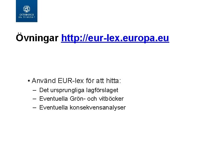 Övningar http: //eur-lex. europa. eu • Använd EUR-lex för att hitta: – Det ursprungliga