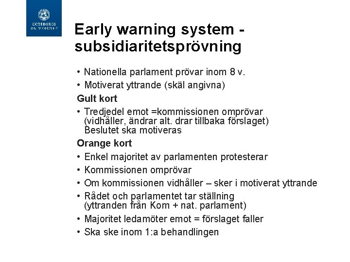 Early warning system subsidiaritetsprövning • Nationella parlament prövar inom 8 v. • Motiverat yttrande