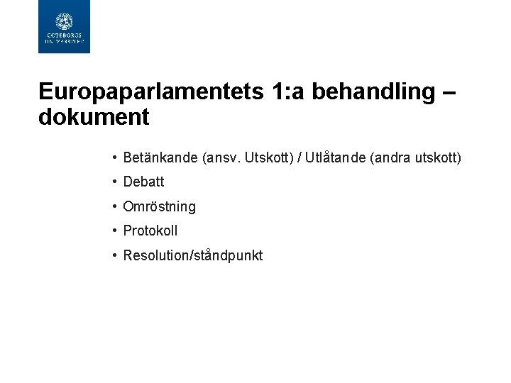 Europaparlamentets 1: a behandling – dokument • Betänkande (ansv. Utskott) / Utlåtande (andra utskott)