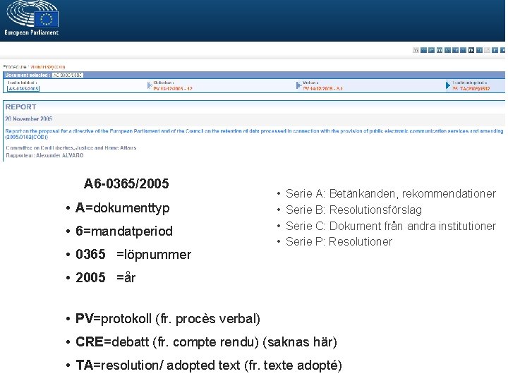 A 6 -0365/2005 • A=dokumenttyp • 6=mandatperiod • 0365 =löpnummer • • Serie A: