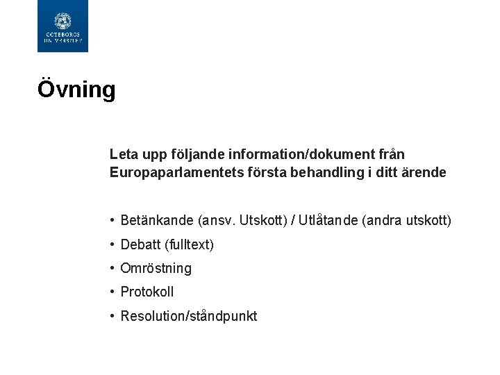 Övning Leta upp följande information/dokument från Europaparlamentets första behandling i ditt ärende • Betänkande