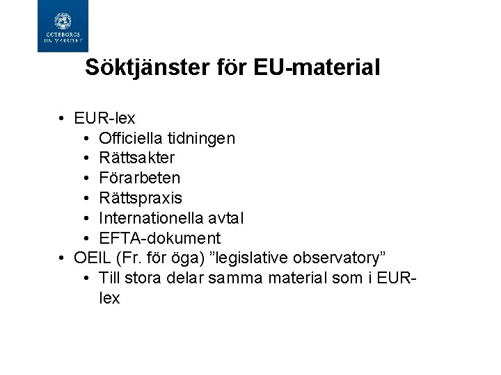 Söktjänster för EU-material • EUR-lex • Officiella tidningen • Rättsakter • Förarbeten • Rättspraxis