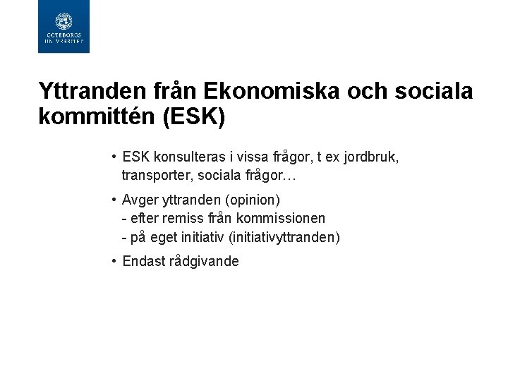 Yttranden från Ekonomiska och sociala kommittén (ESK) • ESK konsulteras i vissa frågor, t