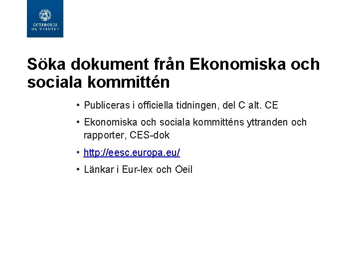 Söka dokument från Ekonomiska och sociala kommittén • Publiceras i officiella tidningen, del C