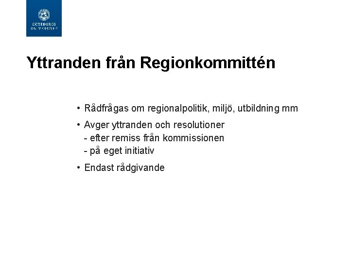 Yttranden från Regionkommittén • Rådfrågas om regionalpolitik, miljö, utbildning mm • Avger yttranden och