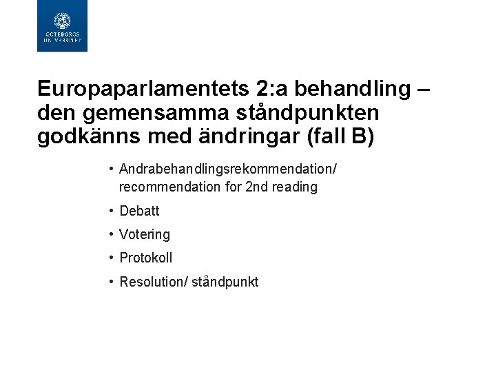 Europaparlamentets 2: a behandling – den gemensamma ståndpunkten godkänns med ändringar (fall B) •