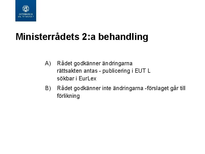 Ministerrådets 2: a behandling A) Rådet godkänner ändringarna rättsakten antas - publicering i EUT