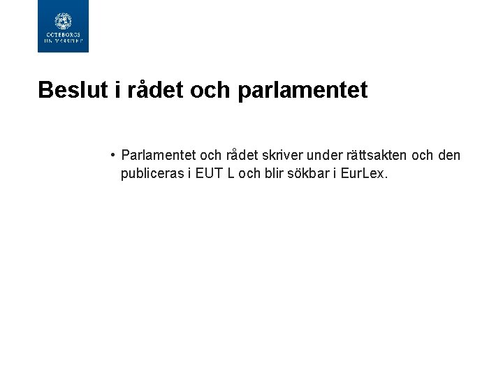 Beslut i rådet och parlamentet • Parlamentet och rådet skriver under rättsakten och den